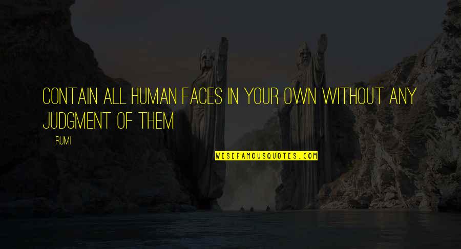 Rovee Voice Quotes By Rumi: Contain all human faces in your own without