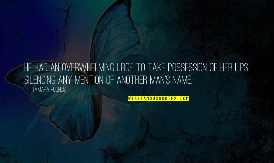Rovelli The Order Quotes By Tamara Hughes: He had an overwhelming urge to take possession Rovelli The Order Quotes By Tamara Hughes: He had an overwhelming urge to take possession