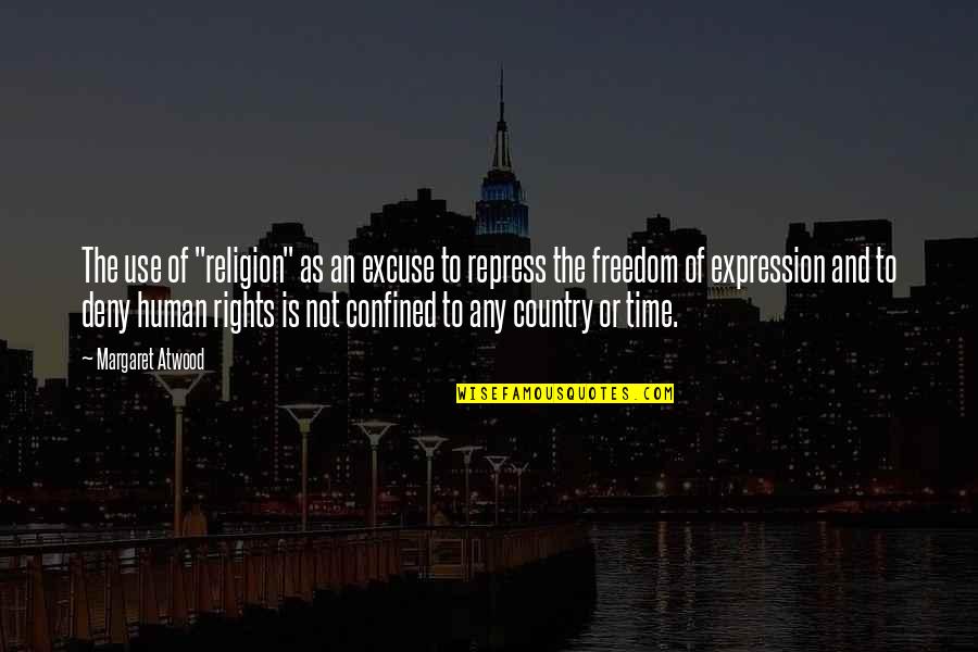 Rovello Saat Quotes By Margaret Atwood: The use of "religion" as an excuse to Rovello Saat Quotes By Margaret Atwood: The use of "religion" as an excuse to
