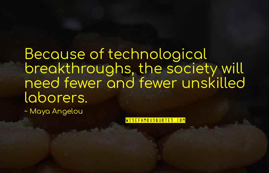 Rovelon Quotes By Maya Angelou: Because of technological breakthroughs, the society will need Rovelon Quotes By Maya Angelou: Because of technological breakthroughs, the society will need
