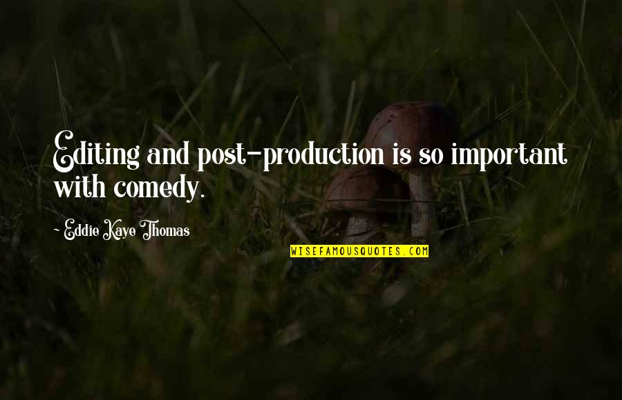 Rovender Quotes By Eddie Kaye Thomas: Editing and post-production is so important with comedy. Rovender Quotes By Eddie Kaye Thomas: Editing and post-production is so important with comedy.