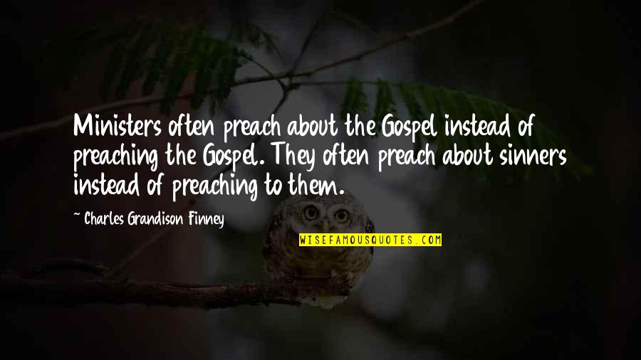 Rover Thomas Quotes By Charles Grandison Finney: Ministers often preach about the Gospel instead of