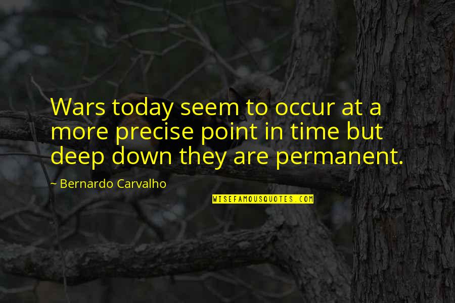 Roveth Quotes By Bernardo Carvalho: Wars today seem to occur at a more