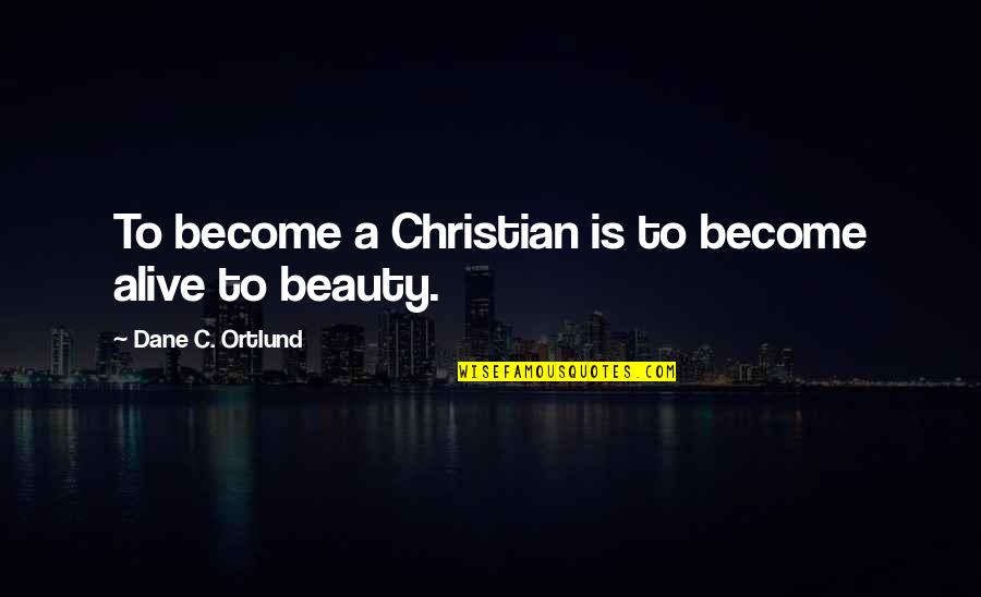 Rovetop Quotes By Dane C. Ortlund: To become a Christian is to become alive