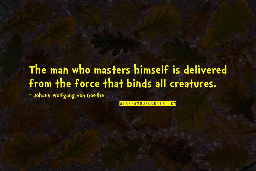 Rovian Politics Quotes By Johann Wolfgang Von Goethe: The man who masters himself is delivered from