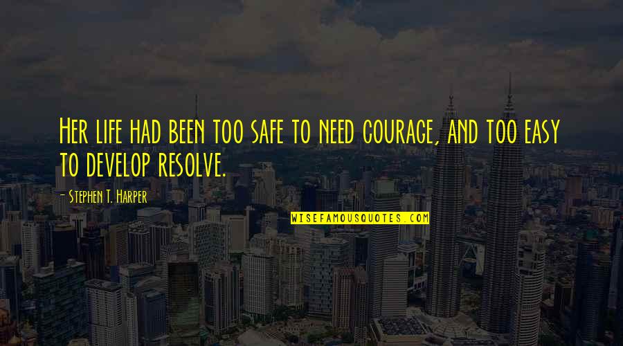 Rovics Construction Quotes By Stephen T. Harper: Her life had been too safe to need