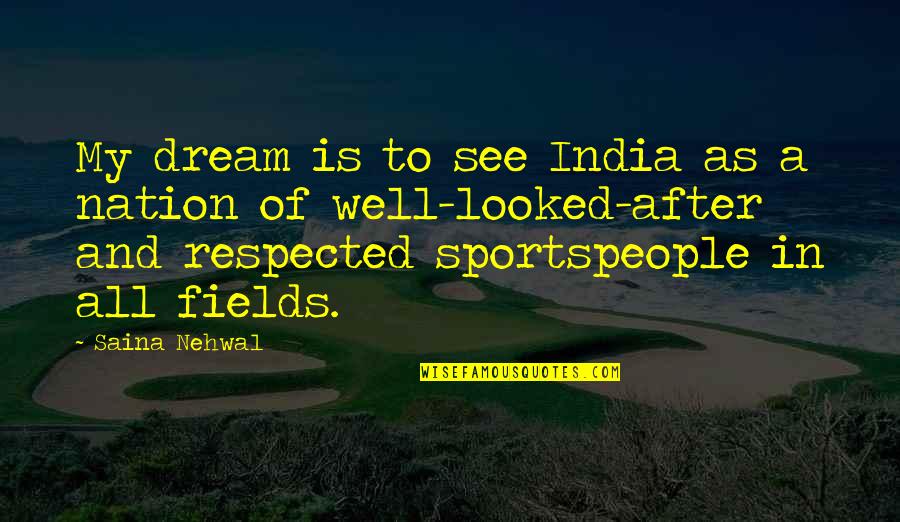 Rovics Hotel Quotes By Saina Nehwal: My dream is to see India as a