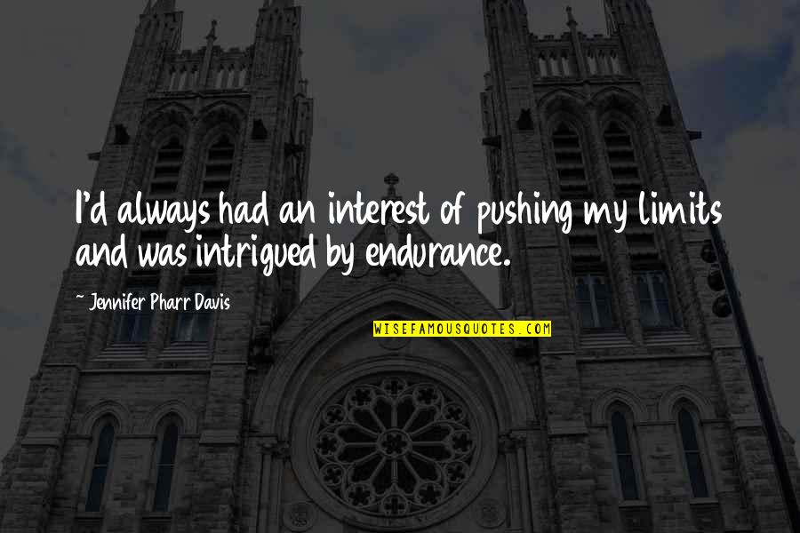 Rovies Quotes By Jennifer Pharr Davis: I'd always had an interest of pushing my Rovies Quotes By Jennifer Pharr Davis: I'd always had an interest of pushing my