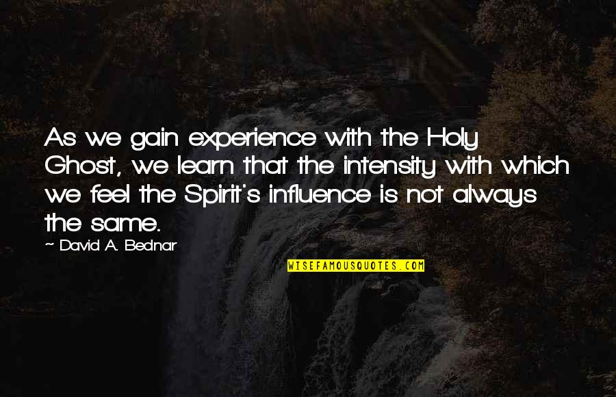 Roville Codes Quotes By David A. Bednar: As we gain experience with the Holy Ghost,