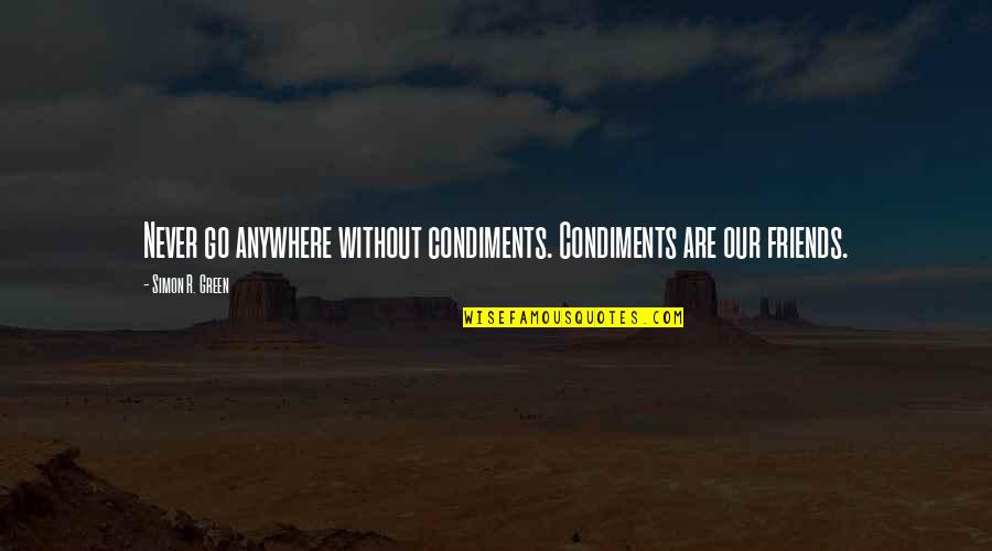 Roville Hack Quotes By Simon R. Green: Never go anywhere without condiments. Condiments are our
