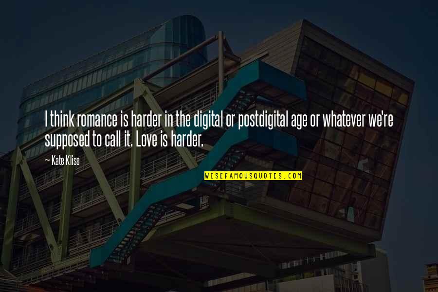 Rovinare In English Quotes By Kate Klise: I think romance is harder in the digital Rovinare In English Quotes By Kate Klise: I think romance is harder in the digital