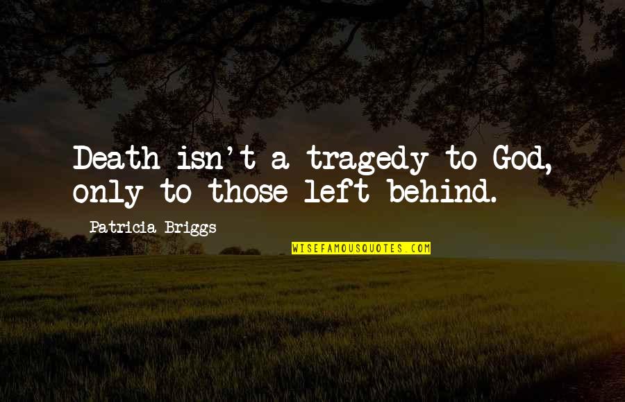 Rovinare In English Quotes By Patricia Briggs: Death isn't a tragedy to God, only to Rovinare In English Quotes By Patricia Briggs: Death isn't a tragedy to God, only to