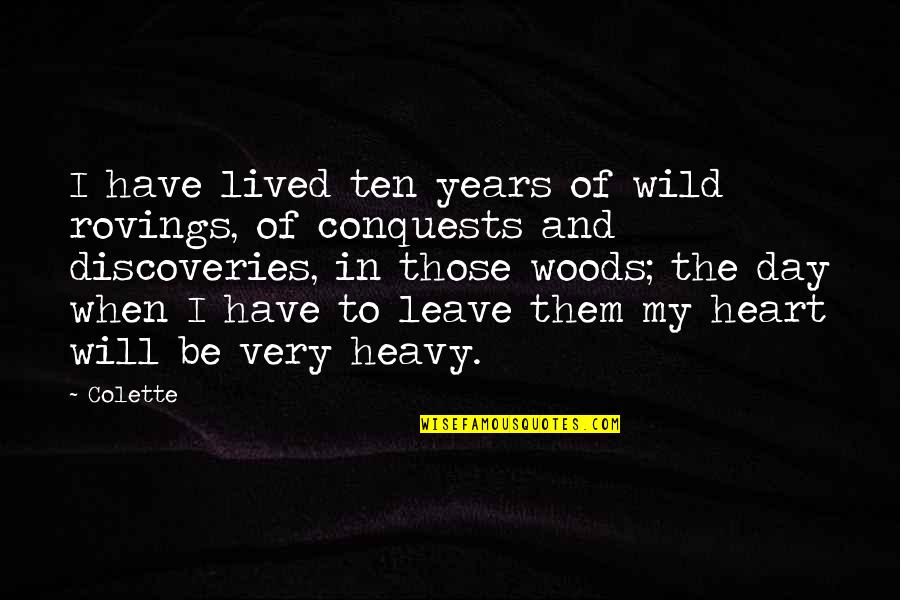 Rovings Quotes By Colette: I have lived ten years of wild rovings,