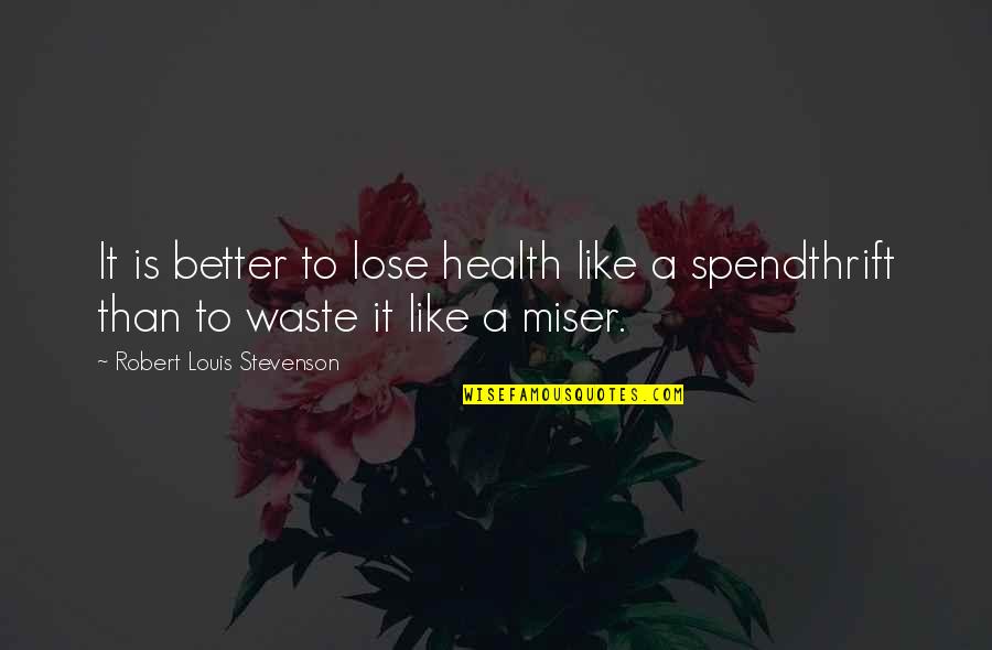 Rovnak Cohrs Quotes By Robert Louis Stevenson: It is better to lose health like a