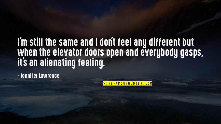 Rovnomern Quotes By Jennifer Lawrence: I'm still the same and I don't feel Rovnomern Quotes By Jennifer Lawrence: I'm still the same and I don't feel