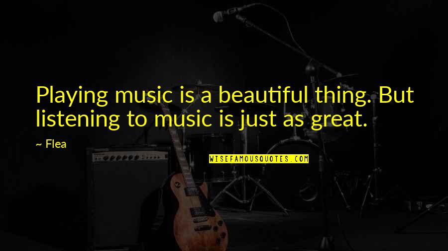 Rovonta Quotes By Flea: Playing music is a beautiful thing. But listening