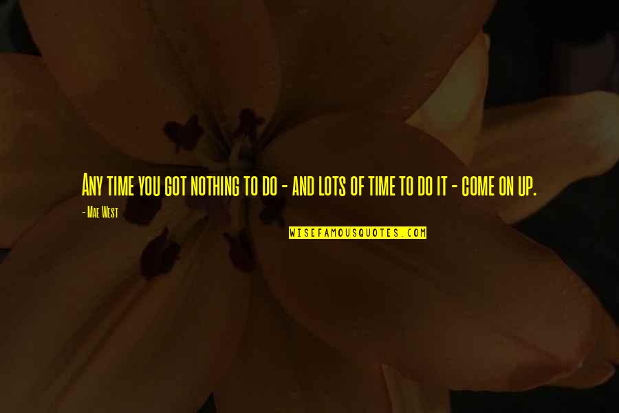 Rovshan Ekberov Quotes By Mae West: Any time you got nothing to do -