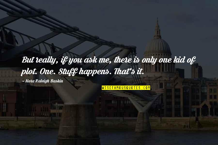 Rovzar Gallery Quotes By Nora Raleigh Baskin: But really, if you ask me, there is Rovzar Gallery Quotes By Nora Raleigh Baskin: But really, if you ask me, there is