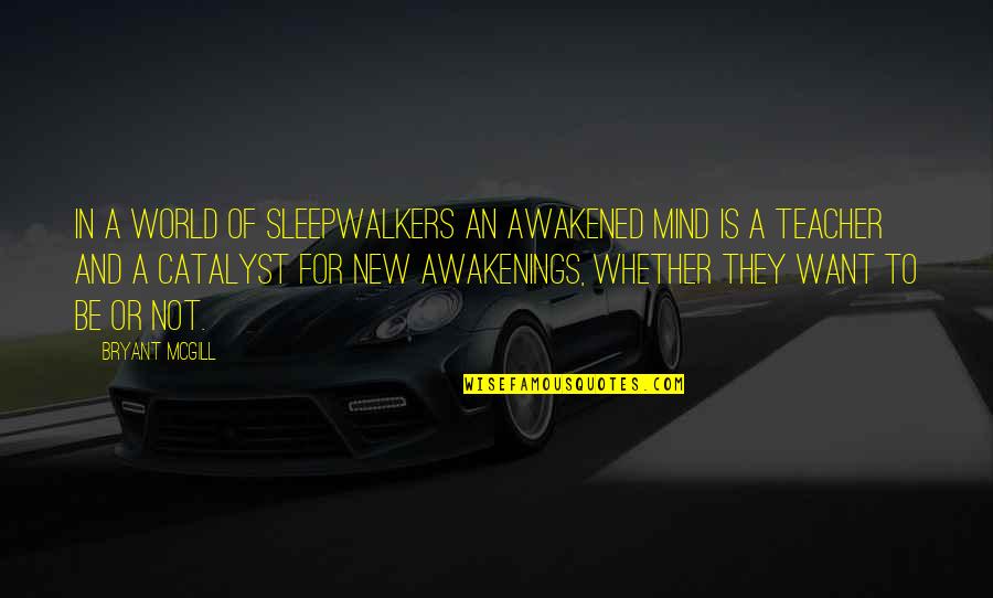 Rowaelin Fanfic Quotes By Bryant McGill: In a world of sleepwalkers an awakened mind Rowaelin Fanfic Quotes By Bryant McGill: In a world of sleepwalkers an awakened mind