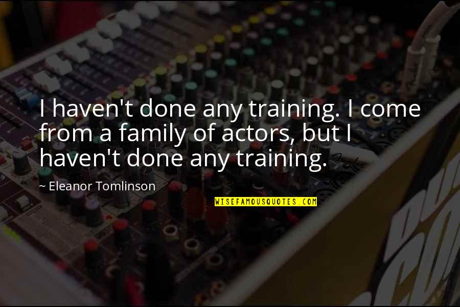 Rowaelin Kiss Quotes By Eleanor Tomlinson: I haven't done any training. I come from Rowaelin Kiss Quotes By Eleanor Tomlinson: I haven't done any training. I come from