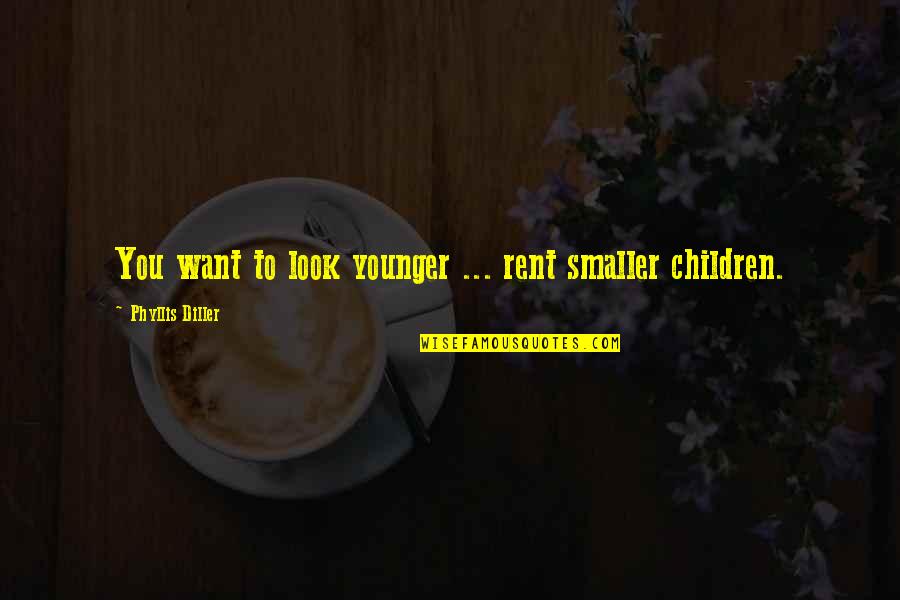 Rowaelin Kiss Quotes By Phyllis Diller: You want to look younger ... rent smaller Rowaelin Kiss Quotes By Phyllis Diller: You want to look younger ... rent smaller