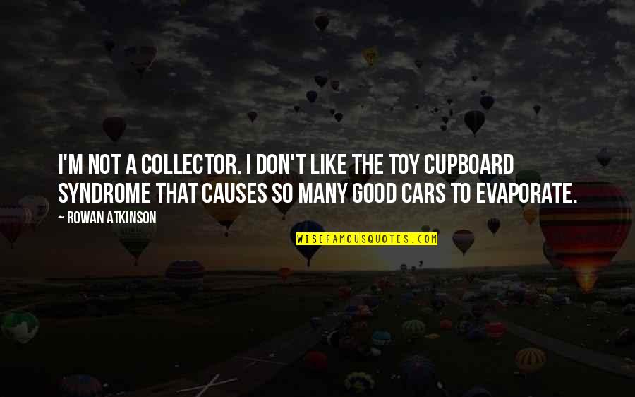 Rowan Atkinson Quotes By Rowan Atkinson: I'm not a collector. I don't like the Rowan Atkinson Quotes By Rowan Atkinson: I'm not a collector. I don't like the
