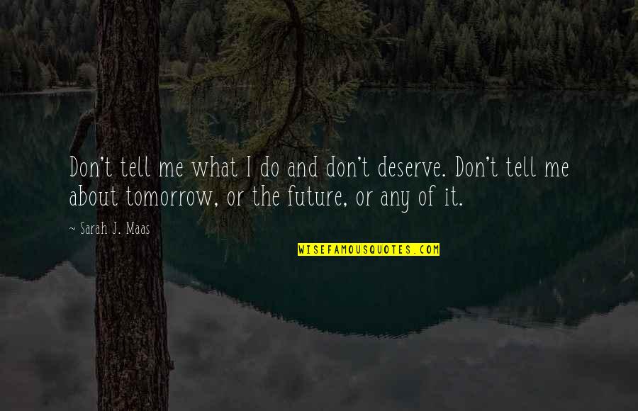 Rowan Whitehorn Quotes By Sarah J. Maas: Don't tell me what I do and don't Rowan Whitehorn Quotes By Sarah J. Maas: Don't tell me what I do and don't