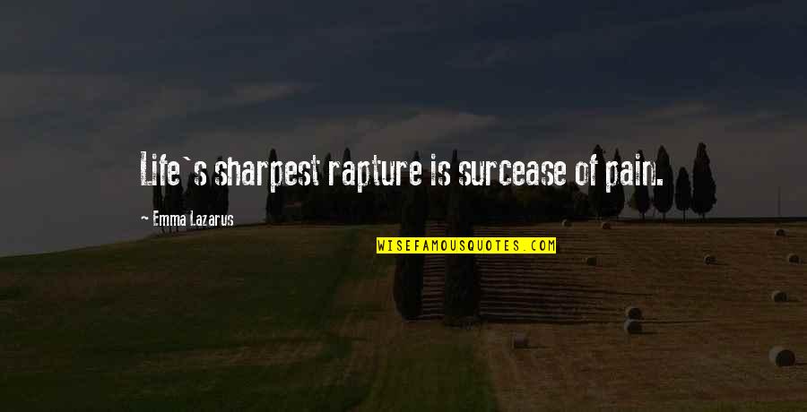 Rowanford Quotes By Emma Lazarus: Life's sharpest rapture is surcease of pain. Rowanford Quotes By Emma Lazarus: Life's sharpest rapture is surcease of pain.
