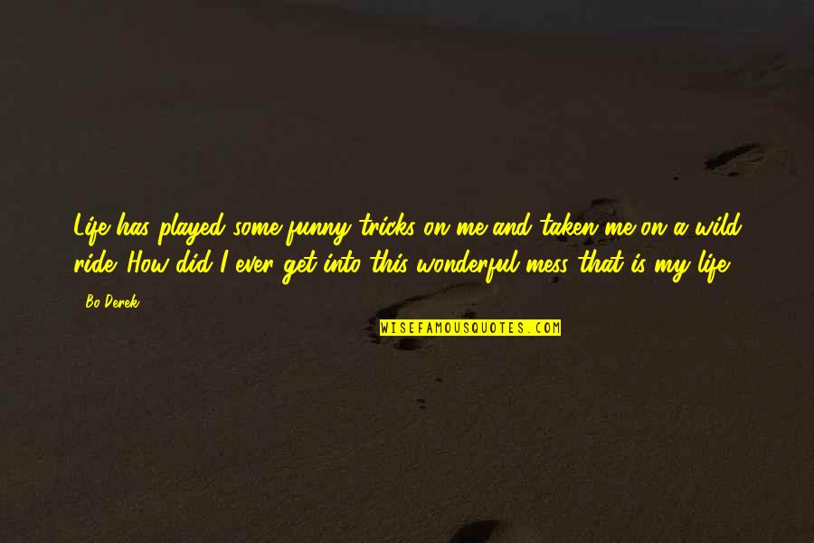 Rowaves Quotes By Bo Derek: Life has played some funny tricks on me Rowaves Quotes By Bo Derek: Life has played some funny tricks on me