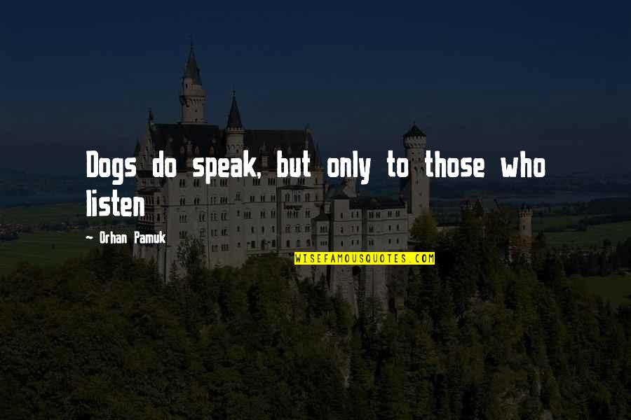 Rowaves Quotes By Orhan Pamuk: Dogs do speak, but only to those who Rowaves Quotes By Orhan Pamuk: Dogs do speak, but only to those who