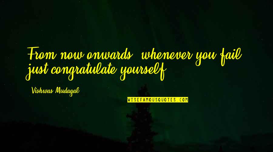 Rowboat Plans Quotes By Vishwas Mudagal: From now onwards, whenever you fail just congratulate Rowboat Plans Quotes By Vishwas Mudagal: From now onwards, whenever you fail just congratulate