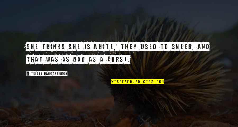 Rowboats Quotes By Tsitsi Dangarembga: She thinks she is white,' they used to Rowboats Quotes By Tsitsi Dangarembga: She thinks she is white,' they used to