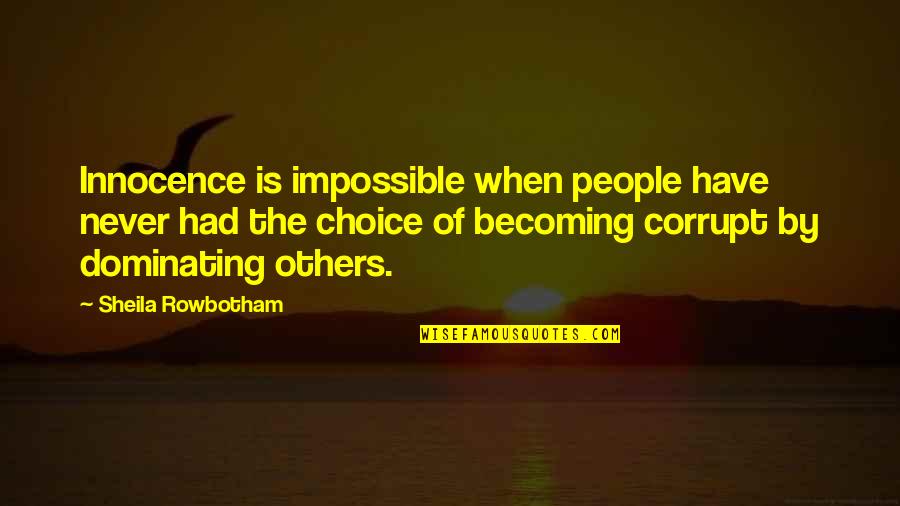 Rowbotham Quotes By Sheila Rowbotham: Innocence is impossible when people have never had