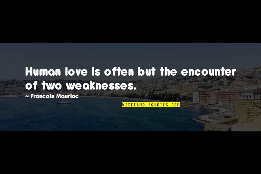 Rowdinesses Quotes By Francois Mauriac: Human love is often but the encounter of