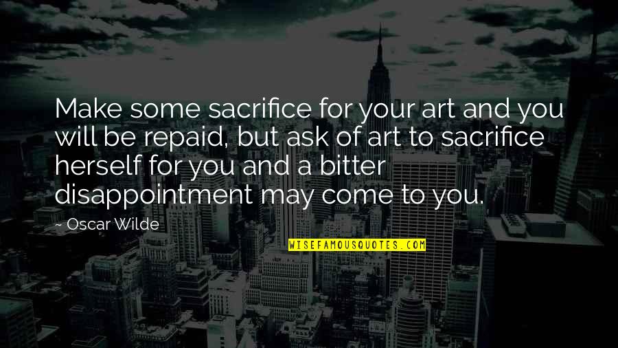 Rowdy Piper Quotes By Oscar Wilde: Make some sacrifice for your art and you
