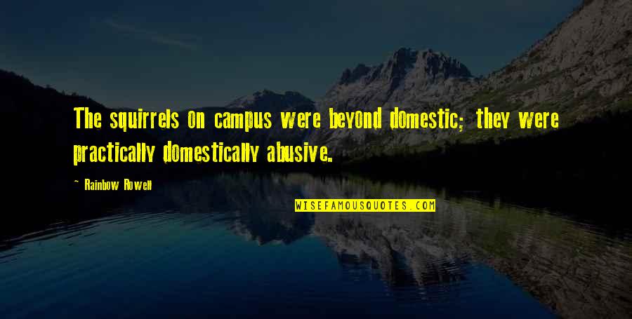 Rowell Quotes By Rainbow Rowell: The squirrels on campus were beyond domestic; they