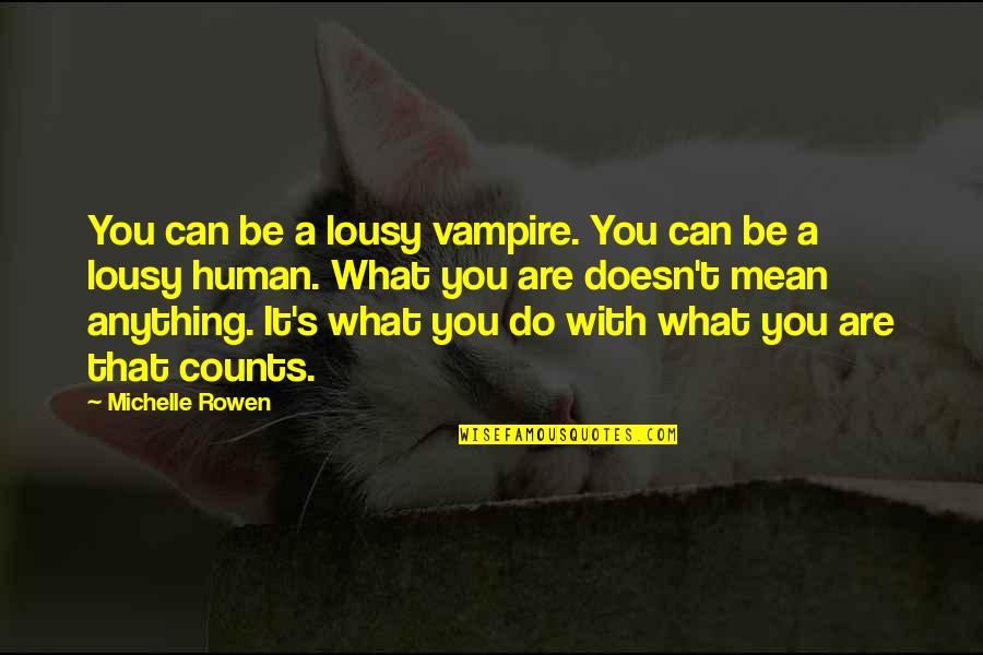 Rowen Quotes By Michelle Rowen: You can be a lousy vampire. You can