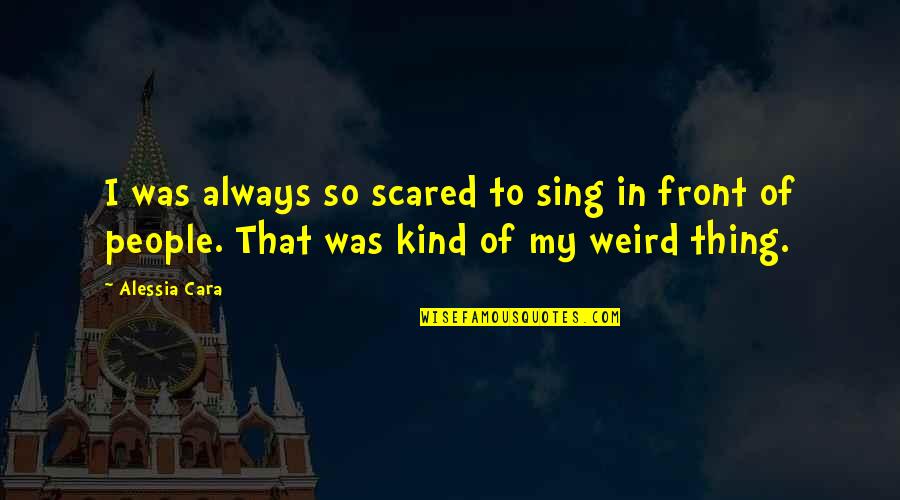 Rowen Sterling Quotes By Alessia Cara: I was always so scared to sing in