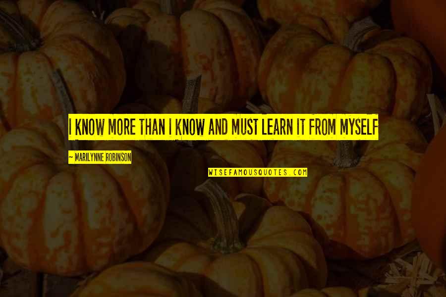 Roweth Quotes By Marilynne Robinson: i know more than i know and must