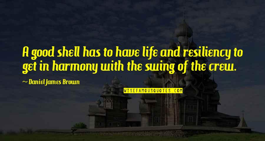 Rowing And Life Quotes By Daniel James Brown: A good shell has to have life and Rowing And Life Quotes By Daniel James Brown: A good shell has to have life and
