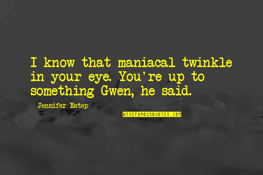 Rowing And Life Quotes By Jennifer Estep: I know that maniacal twinkle in your eye.