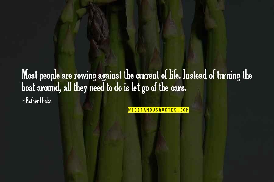 Rowing Boat Quotes By Esther Hicks: Most people are rowing against the current of Rowing Boat Quotes By Esther Hicks: Most people are rowing against the current of