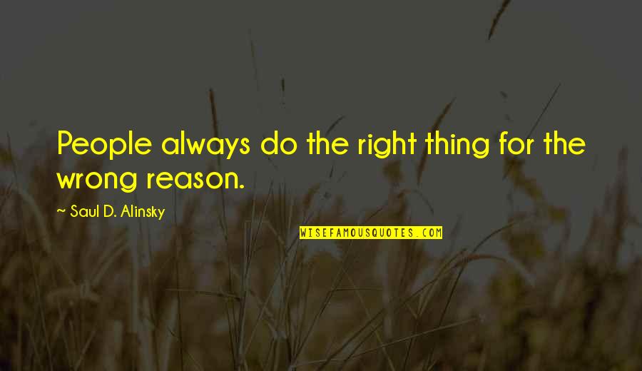 Rowing Boats Quotes By Saul D. Alinsky: People always do the right thing for the