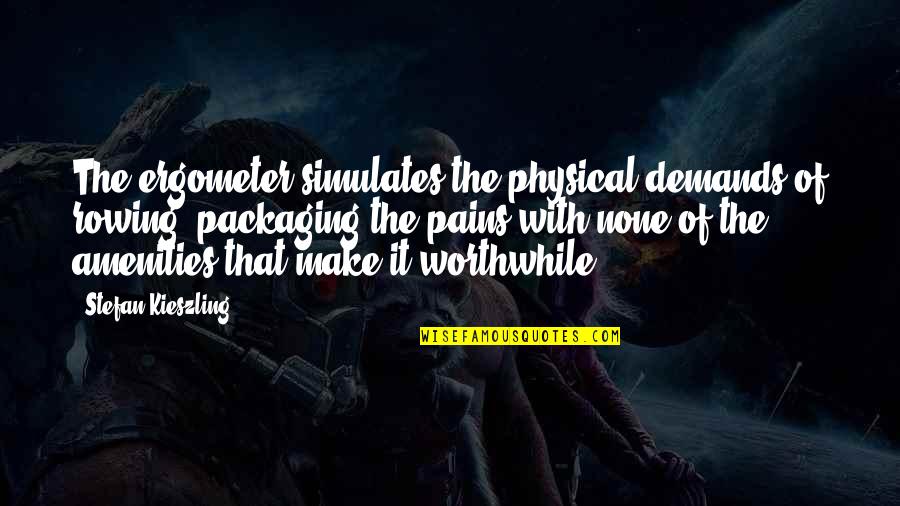 Rowing Quotes By Stefan Kieszling: The ergometer simulates the physical demands of rowing, Rowing Quotes By Stefan Kieszling: The ergometer simulates the physical demands of rowing,