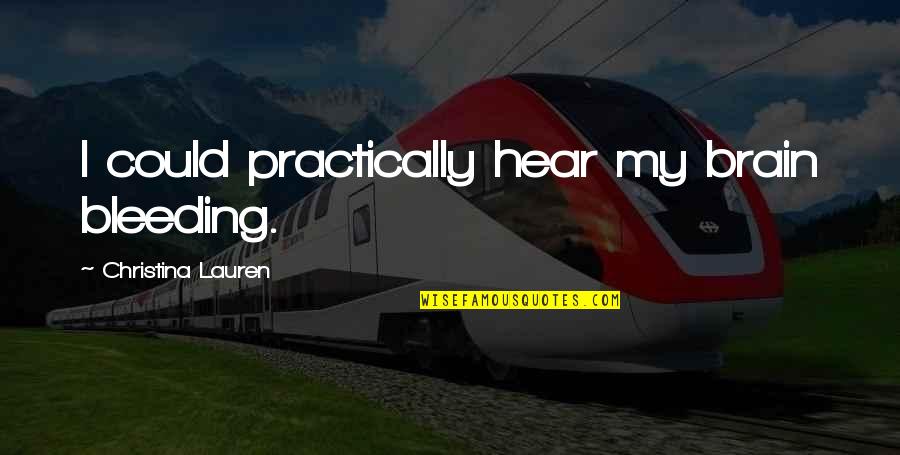 Rowing Regatta Quotes By Christina Lauren: I could practically hear my brain bleeding. Rowing Regatta Quotes By Christina Lauren: I could practically hear my brain bleeding.