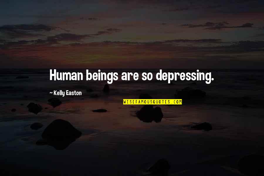 Rowing Team Quotes By Kelly Easton: Human beings are so depressing. Rowing Team Quotes By Kelly Easton: Human beings are so depressing.