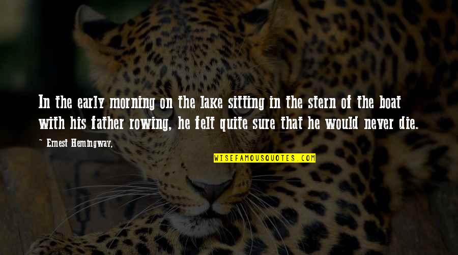 Rowing Your Own Boat Quotes By Ernest Hemingway,: In the early morning on the lake sitting