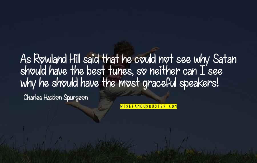 Rowland Hill Quotes By Charles Haddon Spurgeon: As Rowland Hill said that he could not Rowland Hill Quotes By Charles Haddon Spurgeon: As Rowland Hill said that he could not