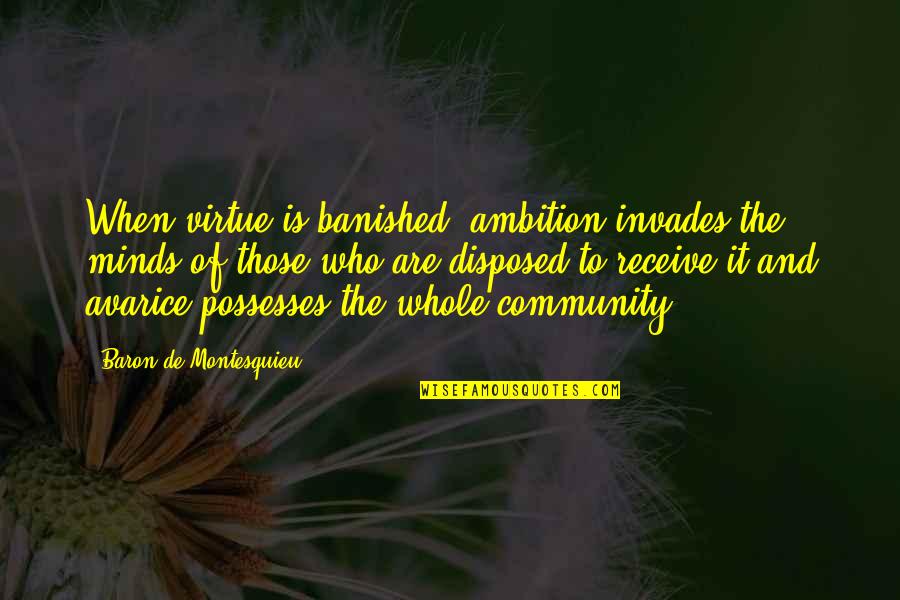 Rowland Scherman Quotes By Baron De Montesquieu: When virtue is banished, ambition invades the minds Rowland Scherman Quotes By Baron De Montesquieu: When virtue is banished, ambition invades the minds