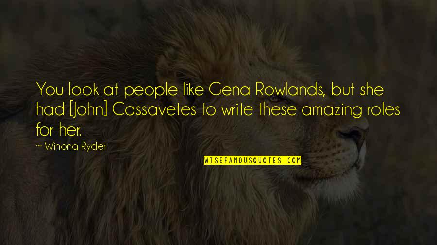 Rowlands Quotes By Winona Ryder: You look at people like Gena Rowlands, but